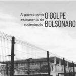 O golpe Bolsonaro – a guerra como instrumento de sustentação