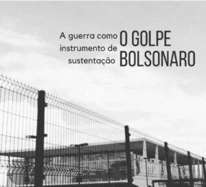 Read more about the article O golpe Bolsonaro – a guerra como instrumento de sustentação